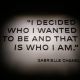 Garbrielle. Chanel :「I decided who I wanted to be and that is who I am. 我自己決定想成為怎樣的人,這就是我。」